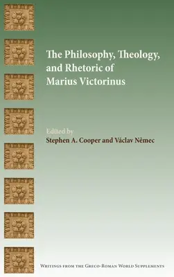 La philosophie, la théologie et la rhétorique de Marius Victorinus - The Philosophy, Theology, and Rhetoric of Marius Victorinus