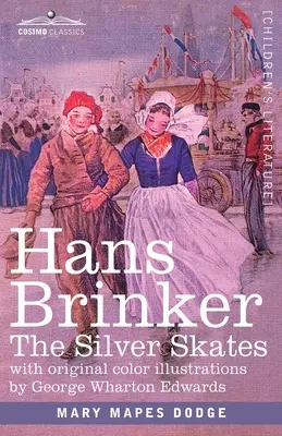 Hans Brinker : Les patins d'argent, une histoire de la vie en Hollande - Hans Brinker: The Silver Skates, A Story of Life in Holland