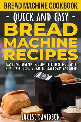 Bread Machine Cookbook : Recettes rapides et faciles pour la machine à pain - Bread Machine Cookbook: Quick and Easy Bread Machine Recipes