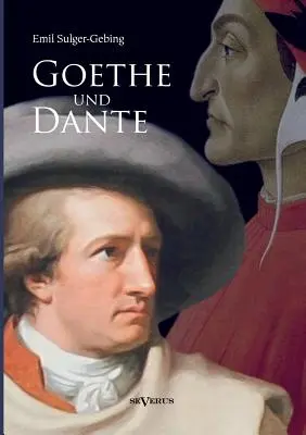 Goethe und Dante : Studien zur vergleichenden Literaturgeschichte (Goethe et Dante : Études sur l'histoire de la littérature allemande) - Goethe und Dante: Studien zur vergleichenden Literaturgeschichte