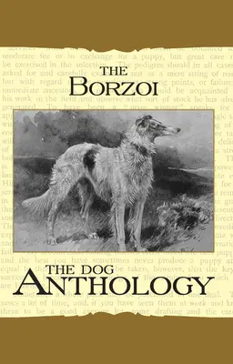Borzoi : The Russian Wolfhound - A Dog Anthology (A Vintage Dog Books Breed Classic) - Borzoi: The Russian Wolfhound - A Dog Anthology (A Vintage Dog Books Breed Classic)