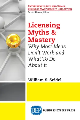 Licensing Myths & Mastery : Pourquoi la plupart des idées ne marchent pas et comment y remédier - Licensing Myths & Mastery: Why Most Ideas Don't Work And What To Do About It