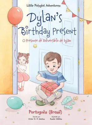 Le cadeau d'anniversaire de Dylan/O Presente de Aniversrio de Dylan : Édition portugaise (Brésil) - Dylan's Birthday Present/O Presente de Aniversrio de Dylan: Portuguese (Brazil) Edition