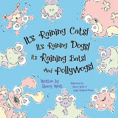 Il pleut des chats ! Il pleut des chiens ! Il pleut des chauves-souris ! et des Pollywogs ! - It's Raining Cats! It's Raining Dogs! It's Raining Bats! and Pollywogs!