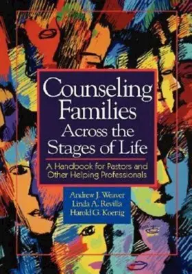 Conseiller les familles à travers les étapes de la vie : Un manuel pour les pasteurs et autres professionnels de l'aide - Counseling Families Across the Stages of Life: A Handbook for Pastors and Other Helping Professionals