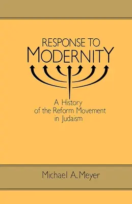 Réponse à la modernité : Une histoire du mouvement réformateur dans le judaïsme - Response to Modernity: A History of the Reform Movement in Judaism