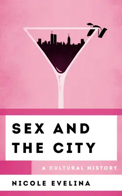 Sex and the City : Une histoire culturelle - Sex and the City: A Cultural History