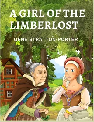 Une fille du Limberlost : Le roman d'une jeune fille intelligente et ambitieuse - A Girl of the Limberlost: A Novel About a Smart and Ambitious Girl