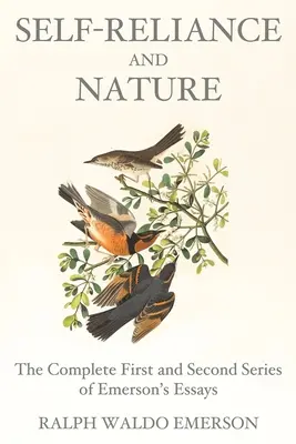 L'autonomie et la nature : L'intégrale des première et deuxième séries d'essais d'Emerson - Self-Reliance and Nature: The Complete First and Second Series of Emerson's Essays