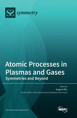 Processus atomiques dans les plasmas et les gaz : Symétries et au-delà - Atomic Processes in Plasmas and Gases: Symmetries and Beyond