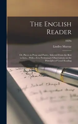 The English Reader : or, Pieces in Prose and Poetry, Selected From the Best Writers... Avec quelques observations préliminaires sur le principe - The English Reader: or, Pieces in Prose and Poetry, Selected From the Best Writers... With a Few Preliminary Observations on the Principle