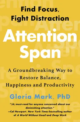 Attention Span : Une méthode révolutionnaire pour rétablir l'équilibre, le bonheur et la productivité - Attention Span: A Groundbreaking Way to Restore Balance, Happiness and Productivity