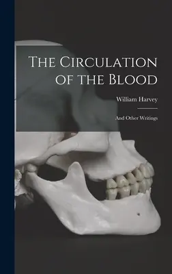 La circulation du sang : et autres écrits - The Circulation of the Blood: and Other Writings