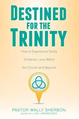 Destiné à la Trinité : Comment faire l'expérience de l'amour trinitaire de Dieu au sein de l'Église et au-delà - Destined for the Trinity: How to Experience God's Trinitarian Love Within the Church and Beyond