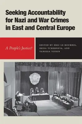 Demander des comptes pour les crimes nazis et les crimes de guerre en Europe centrale et orientale : Une justice populaire ? - Seeking Accountability for Nazi and War Crimes in East and Central Europe: A People's Justice?