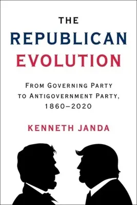L'évolution républicaine : Du parti au pouvoir au parti antigouvernemental, 1860-2020 - The Republican Evolution: From Governing Party to Antigovernment Party, 1860-2020