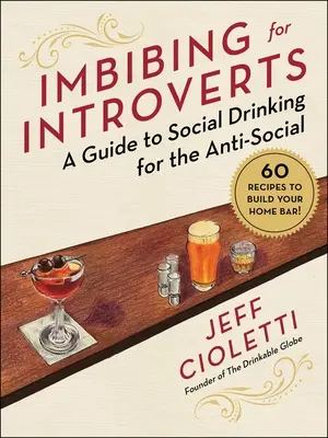 L'ivresse des introvertis : Un guide de la boisson sociale pour les antisociaux - Imbibing for Introverts: A Guide to Social Drinking for the Anti-Social