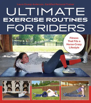 Routines d'exercices ultimes pour les cavaliers : Une remise en forme adaptée à un mode de vie passionné par les chevaux - Ultimate Exercise Routines for Riders: Fitness That Fits a Horse-Crazy Lifestyle