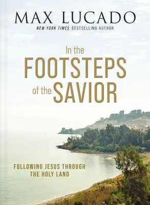 Sur les traces du Sauveur : Suivre Jésus en Terre Sainte - In the Footsteps of the Savior: Following Jesus Through the Holy Land