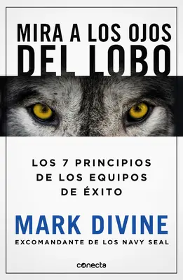 Mira a Los Ojos del Lobo / Staring Down the Wolf : 7 engagements de leadership qui forgent les équipes d'élite - Mira a Los Ojos del Lobo / Staring Down the Wolf: 7 Leadership Commitments That Forge Elite Teams