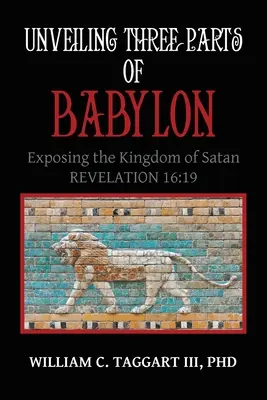 Dévoiler les trois parties de Babylone : Démasquer le royaume de Satan - Unveiling Three Parts of Babylon: Exposing the Kingdom of Satan