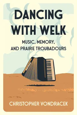 Danser avec Welk : Musique, mémoire et troubadours des prairies - Dancing with Welk: Music, Memory, and Prairie Troubadours