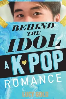 Derrière l'idole - Une romance K-pop - Behind the Idol - A K-pop Romance
