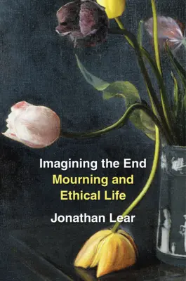 Imaginer la fin : Deuil et vie éthique - Imagining the End: Mourning and Ethical Life