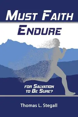 La foi doit-elle durer pour que le salut soit certain ? Une étude biblique de la persévérance et de la préservation des saints - Must Faith Endure for Salvation to Be Sure?: A Biblical Study of the Perseverance Versus Preservation of the Saints