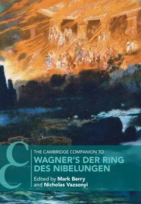 Le Cambridge Companion de l'Anneau des Nibelungen de Wagner - The Cambridge Companion to Wagner's Der Ring Des Nibelungen