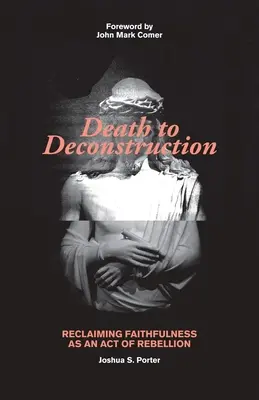 Mort à la déconstruction : Récupérer la fidélité comme acte de rébellion - Death to Deconstruction: Reclaiming Faithfulness as an Act of Rebellion