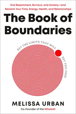 Le livre des limites : Fixez les limites qui vous libéreront - The Book of Boundaries: Set the Limits That Will Set You Free