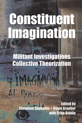 L'imagination constituante : Enquêtes militantes, théorisation collective - Constituent Imagination: Militant Investigations, Collective Theorization