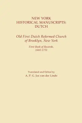 Manuscrits historiques de New York : Dutch. Ancienne première église réformée hollandaise de Brooklyn, New York. Premier livre de registres, 1600-1752 - New York Historical Manuscripts: Dutch. Old First Dutch Reformed Church of Brooklyn, New York. First Book of Records, 1600-1752
