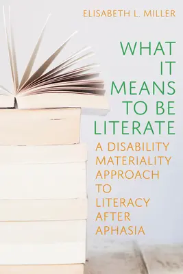 Ce que signifie être alphabétisé : Une approche matérielle de l'alphabétisation après l'aphasie - What It Means to Be Literate: A Disability Materiality Approach to Literacy After Aphasia