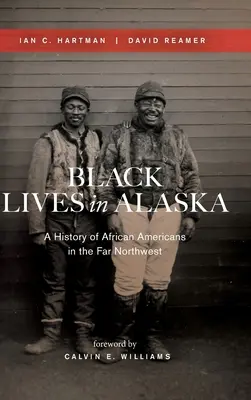 Les vies noires en Alaska : Une histoire des Afro-Américains dans le Grand Nord-Ouest - Black Lives in Alaska: A History of African Americans in the Far Northwest
