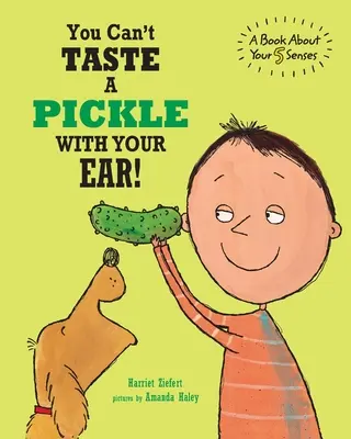 On ne goûte pas un cornichon avec l'oreille : Un livre sur les 5 sens - You Can't Taste a Pickle With Your Ear: A Book About Your 5 Senses