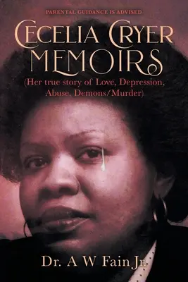 Mémoires de Cecelia Cryer (sa véritable histoire d'amour, de dépression, d'abus, de démons et de meurtre) - Cecelia Cryer Memoirs (Her True Story of Love, Depression, Abuse, Demons/Murder)
