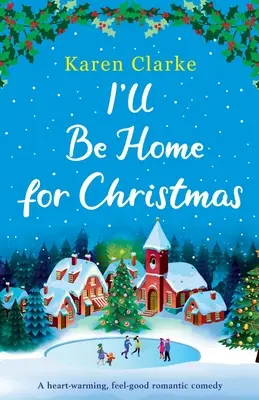 Je serai à la maison pour Noël : Une comédie romantique réconfortante - I'll Be Home for Christmas: A heartwarming feel good romantic comedy