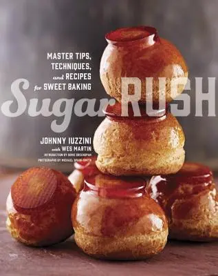 Sugar Rush : Conseils, techniques et recettes pour la pâtisserie sucrée - Sugar Rush: Master Tips, Techniques, and Recipes for Sweet Baking