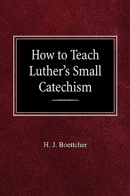 Comment enseigner le petit catéchisme de Luther - How to Teach Luther's Small Catechism