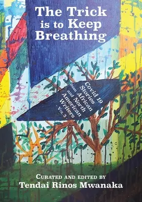 L'astuce est de continuer à respirer : Covid 19 histoires d'écrivains africains et nord-américains - The Trick is to Keep Breathing: Covid 19 Stories From African and North American Writers
