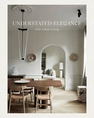 Élégance discrète : Nouvelle vie urbaine - Understated Elegance: New Urban Living