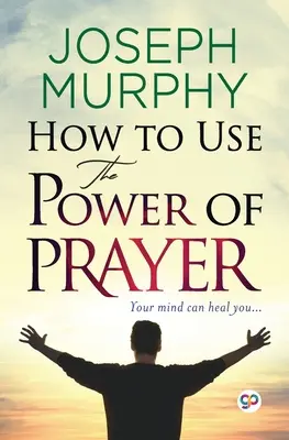 Comment utiliser le pouvoir de la prière - How to Use the Power of Prayer