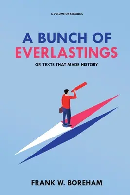 Une poignée d'étoiles : des textes qui ont marqué l'histoire : Un volume de sermons - A Bunch of Everlastings, or Texts That Made History: A Volume of Sermons