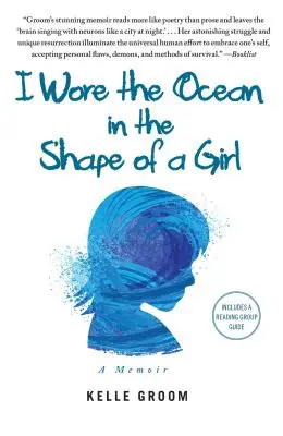 Je portais l'océan sous la forme d'une fille : Un mémoire - I Wore the Ocean in the Shape of a Girl: A Memoir