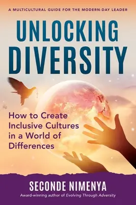 Débloquer la diversité : Comment créer des cultures inclusives dans un monde de différences - Unlocking Diversity: How to Create Inclusive Cultures in a World of Differences