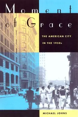 Moment de grâce : La ville américaine dans les années 1950 - Moment of Grace: The American City in the 1950s