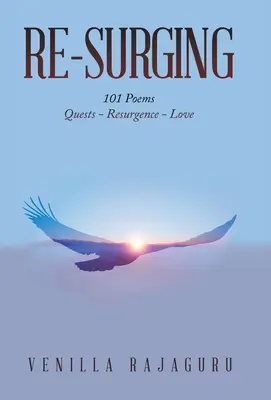 Re-Surging : 101 poèmes sur les quêtes - la résurgence - l'amour - Re-Surging: 101 Poems on Quests - Resurgence - Love