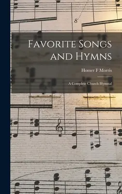 Chants et hymnes préférés : un recueil complet de chants d'église - Favorite Songs and Hymns: a Complete Church Hymnal
